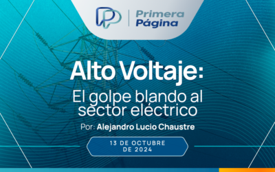 ALTO VOLTAJE: El golpe blando al sector eléctrico