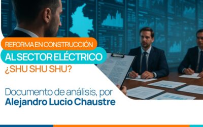 REFORMA EN CONSTRUCCIÓN AL SECTOR ELÉCTRICO ¿SHU SHU SHU?